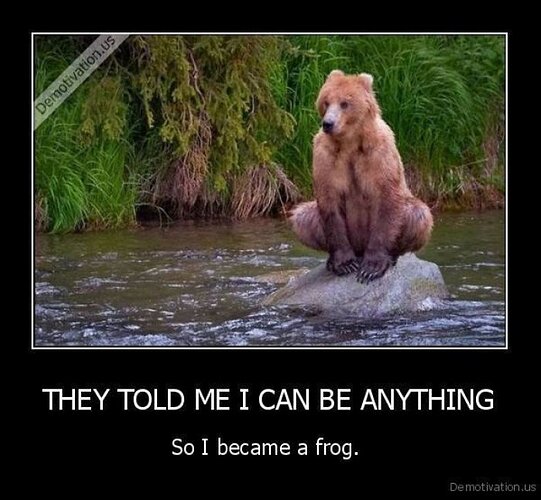 Bear-meme---They-told-me-I-can-be-anything
